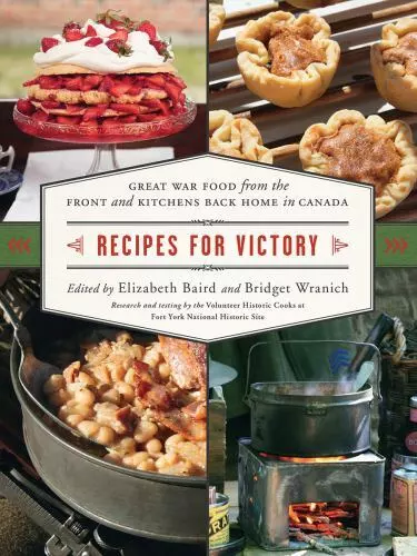 Recipes for Victory: Great War Food from the Front and Kitchens Back Home in Ca