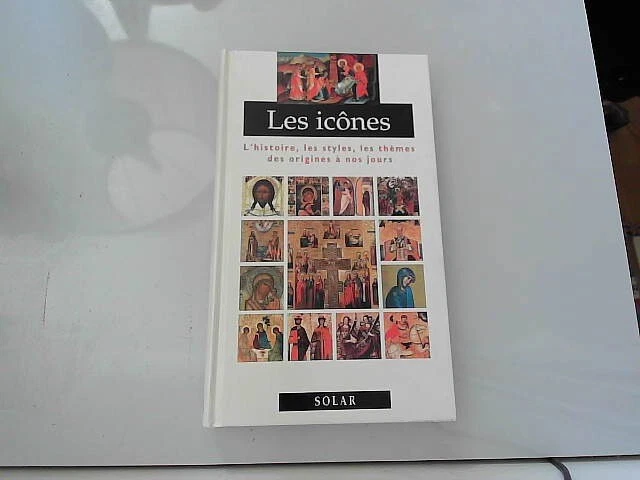 LES ICONES . L'histoire, les styles, les thèmes des origines à...