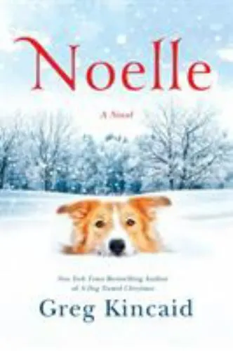 Noelle: A Novel (A Dog Named Christmas), Kincaid, Greg, 9781524761196