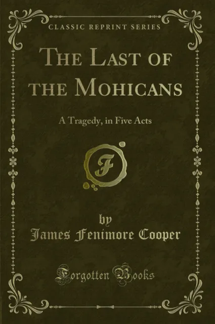 The Last of the Mohicans: A Tragedy, in Five Acts (Classic Reprint)