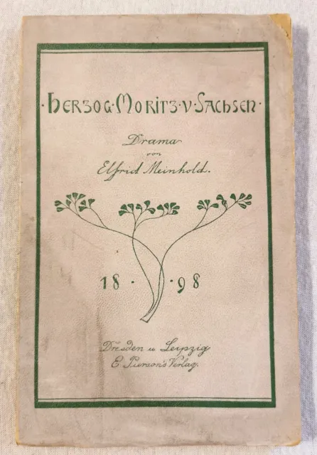 Herzog Moritz von Sachsen - Drama in fünf Aufzügen Elfrid Meinhold, Sehr selten!