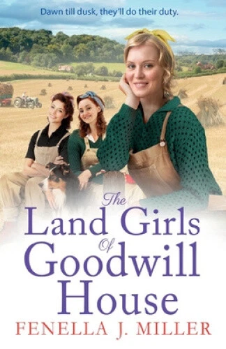 The Land Girls of Goodwill House: The BRAND NEW historical saga from Fenella J