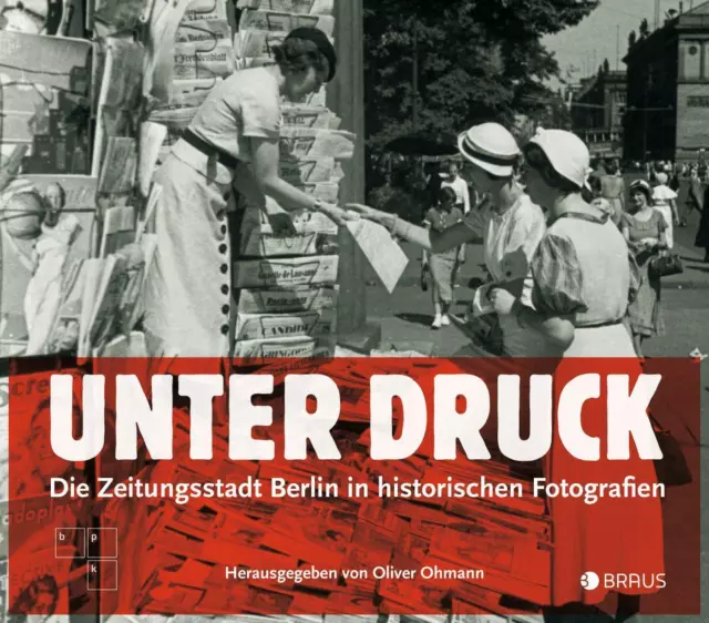 Unter Druck Die Zeitungsstadt Berlin in historischen Fotografien Oliver Ohmann