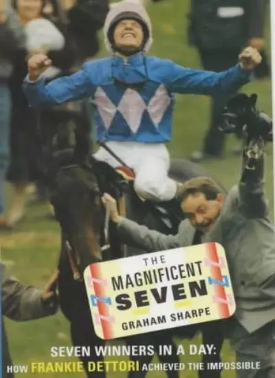 The Magnificent Seven: Seven Winners in a Day - How Frankie Dettori Achived the