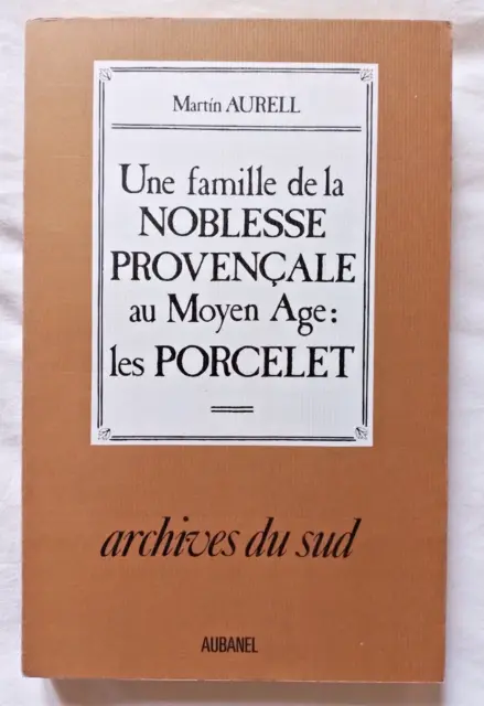 Une famille de la Noblesse Provençale au Moyen Age : les Porcelet par Aurell
