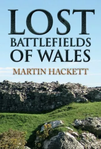 Lost Battlefields of Wales by Martin Hackett 9781445655222 | Brand New