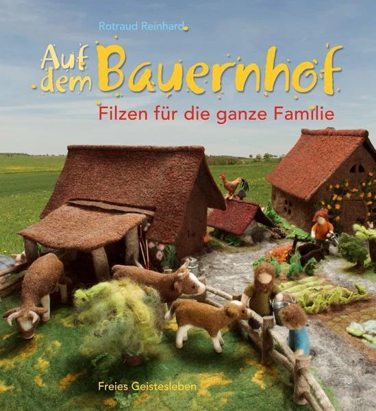Auf dem Bauernhof Filzen für die ganze Familie Rotraud Reinhard Buch 151 S. 2009
