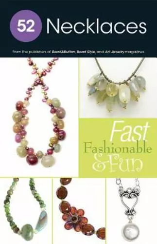 52 Necklaces: Fast Fashionable & Fun by From Bead Style magazine