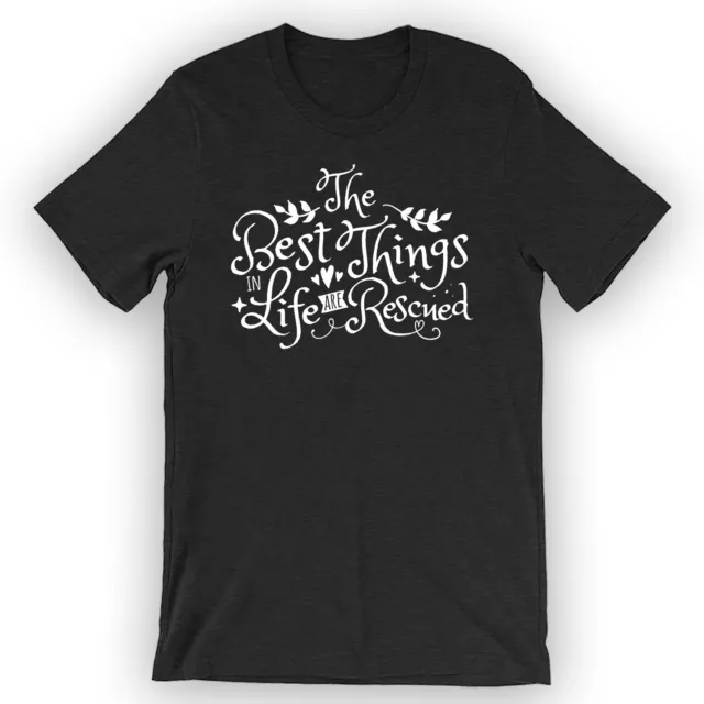 Unisex The Best Things In Life Are Rescued T-Shirt