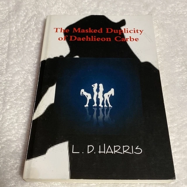 Fiction Novel: The Masked Duplicity of Daehlieon Carbe "By L. D Harris"
