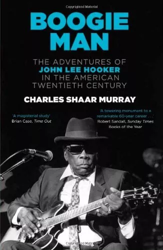 Boogie Man: The Adventures of John Lee Hooker in the American  .