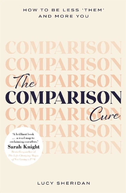 The Comparison Cure: How to be less 'them' and more you by Lucy Sheridan (Englis