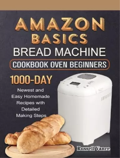 Russell Vance Amazon Basics Bread Machine Cookbook For Beginners (Relié)