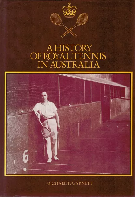 A History Of Royal Tennis In Australia by Michael P. Garnett (Hardcover, 1983)