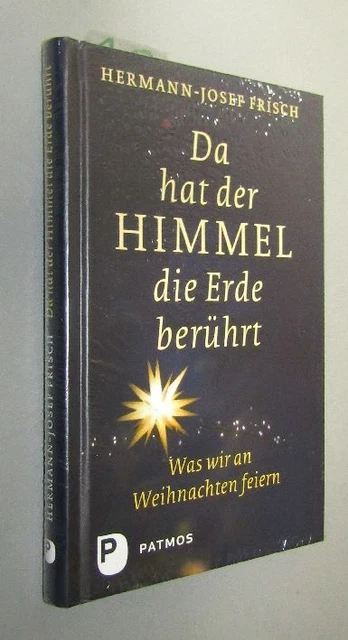 Was wir an WEIHNACHTEN feiern Hermann- Josef FRISCH (*1947) Da hat der Himmel di