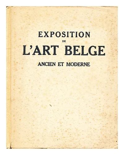 B�N�DITE, L�ONCE (1859-1925) [EDITOR] Exposition de l'art belge, ancien et moder