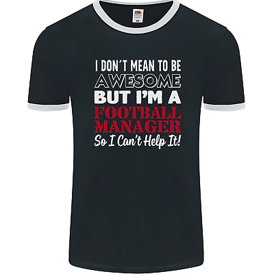 I Dont Mean to Be Football Manager Footy Mens Ringer T-Shirt FotL