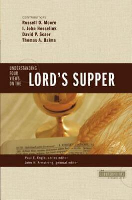 Understanding Four Views on the Lord's Supper [Counterpoints: Church Life]