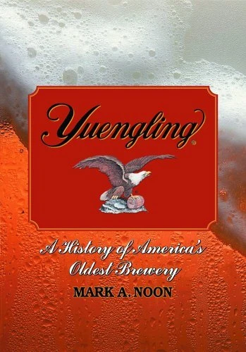 YUENGLING: A HISTORY OF AMERICA'S OLDEST BREWERY By Mark A. Noon - Hardcover