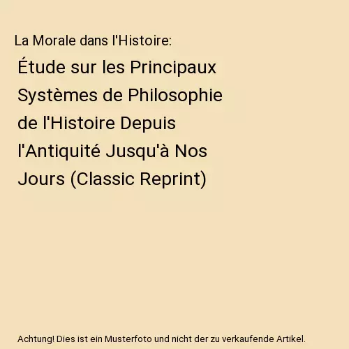 La Morale dans l'Histoire: Étude sur les Principaux Systèmes de Philosophie de