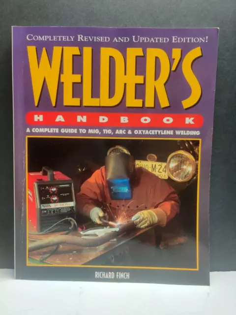 Richard Finch Welder's Handbook: Complete Guide To Mig, Tig, Arc & Oxy. Welding