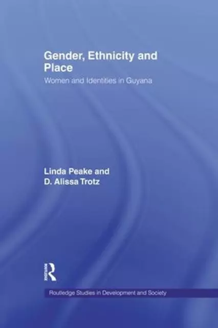 Gender, Ethnicity and Place: Women and Identity in Guyana by Linda Peake (Englis