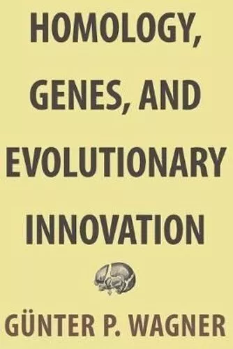 Homology, Genes, and Evolutionary Innovation by Günter P. Wagner 9780691180670