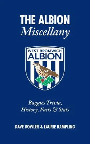 The Albion Miscellany (West Bromwich Albion FC): Baggies Trivia, History,