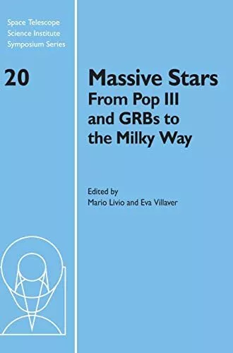 Massive Stars: From Pop III and GRBs to the Milky Way: 20 (Space Telescope Scie