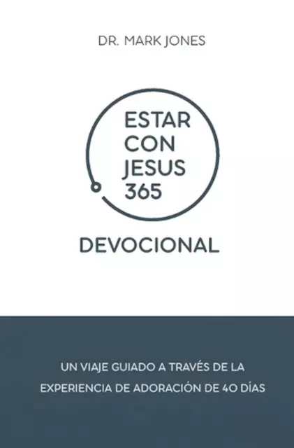 Estar con Jess 365 Devocional: Un Viaje Guiado a Trav?s de la Experiencia de Ado