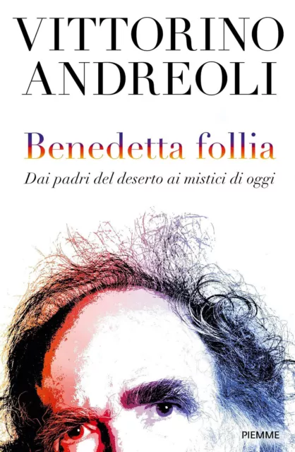 Libri Vittorino Andreoli - Benedetta Follia. Dai Padri Del Deserto Ai Mistici Di