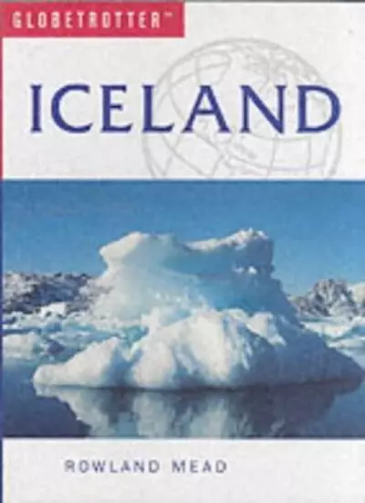 Iceland (Globetrotter Travel Guide) By Rowland Mead. 9781843302759