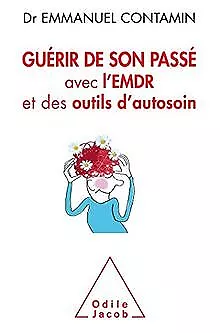 Guérir de son passé: Avec l'EMDR et des outils d'autosoin ... | Livre | état bon