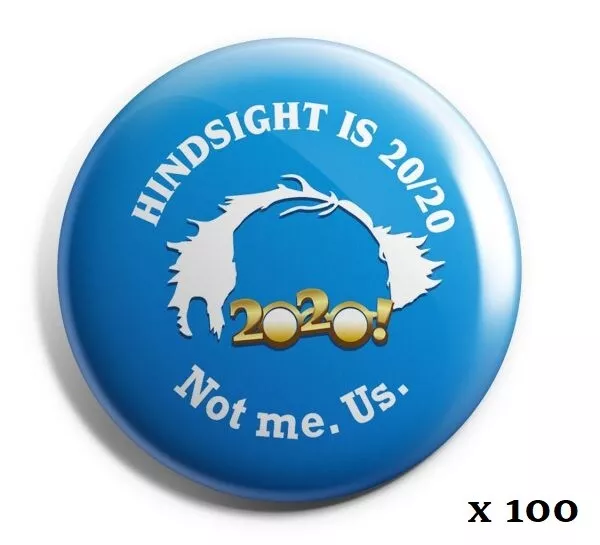 Bernie Sanders 2020 "Hindsight is 20/20" - Not Me. Us. Wholesale Lot of 100