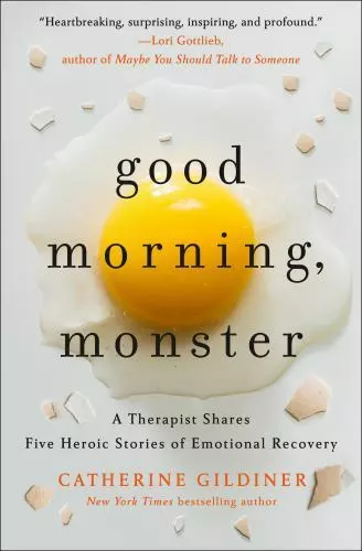GOOD MORNING, MONSTER: A Therapist Shares Five Heroic Stories of ...