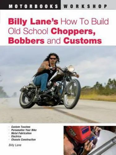 Billy Lane's How to Build Old School Choppers, Bobbers and Customs [Motorbooks W