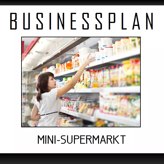 Businessplan Vorlage - Existenzgründung Mini-Supermarkt inkl. Beispiel