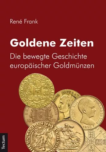 Goldene Zeiten : Die Bewegte Geschichte Europaischer Goldmunzen, Paperback by...