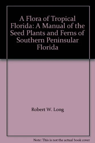 A FLORA OF TROPICAL FLORIDA: A MANUAL OF THE SEED PLANTS By Robert W. Long