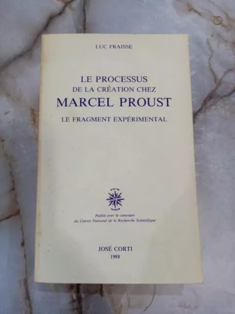 Luc Fraisse - Le processus de la création chez MARCEL PROUST - José Corti 1988