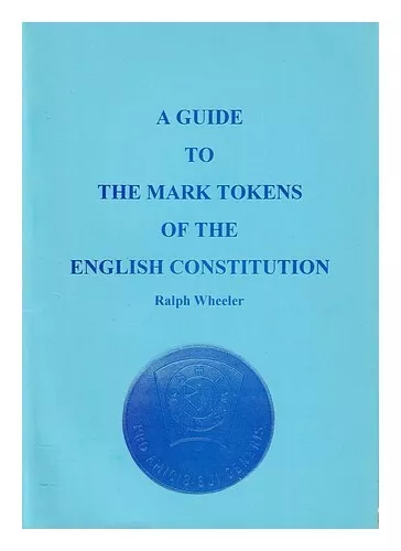 WHEELER, RALPH A guide to the Mark tokens of the English constitution / Ralph Wh