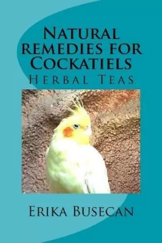 Erika Busecan Natural remedies for Cockatiels (Poche)