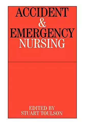 Accident and Emergency Nursing By Stuart Toulson