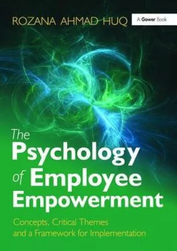 THE PSYCHOLOGY OF Employee Empowerment: Concepts, Critical Themes and a ...