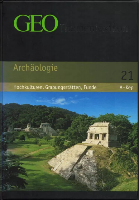 GEO Themenlexikon Band 21: Archäologie - Hochkulturen, Grabungsstätten