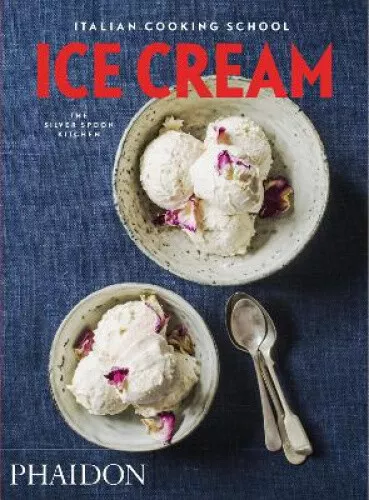 Italian Cooking School: Ice Cream by The Silver Spoon Kitchen