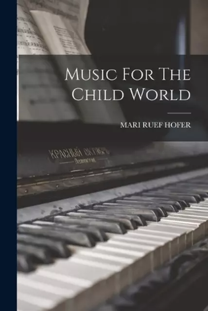 Music For The Child World by Mari Ruef Hofer Paperback Book