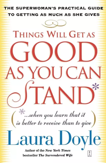 Things Will Get as Good as You Can Stand: (When You Learn That It Is Better t...