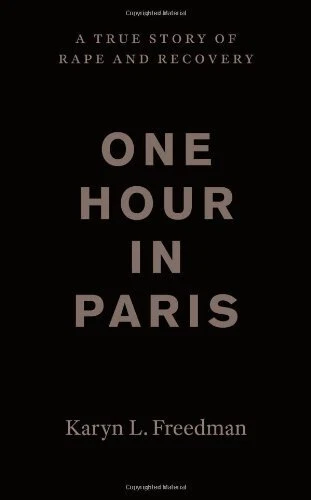 ONE HOUR IN PARIS: A TRUE STORY OF RAPE AND RECOVERY By Karyn L. Freedman *NEW*