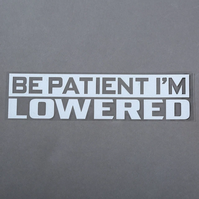 "Be Patient i'm Lowered" illest Slammed Dirft Car JDM Window Vinyl Decal Sticker